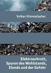 Elektroschrott, Spuren des Wohlstands, Elends und der Gefahr - Volker Himmelseher - ebook