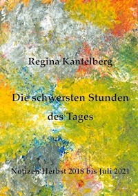 Die schwersten Stunden des Tages - Regina Kantelberg - ebook