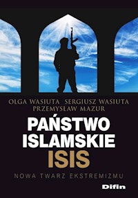 Państwo islamskie ISIS - Wasiuta Olga, Wasiuta Sergiusz, Mazur Przemysław - książka