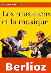 Les musiciens et la musique - Berlioz Hector - ebook