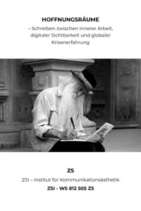 "Hoffnungsräume – Schreiben zwischen innerer Arbeit, digitaler Sichtbarkeit und globaler Krisenerfahrung" - ZSI - WS 812 505 ZS - ZS ZSI - ebook