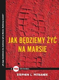 Jak będziemy żyć na Marsie (TED Books) - Petranek Stephen L. - książka