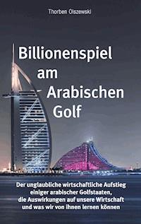 Billionenspiel am Arabischen Golf - Thorben Olszewski - ebook