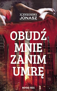 Obudź mnie zanim umrę - Aleksandra Jonasz - ebook + audiobook + książka