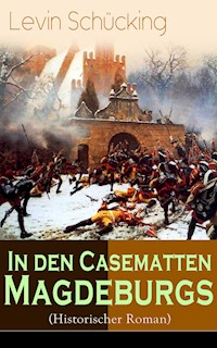 In den Casematten Magdeburgs (Historischer Roman) - Levin Schücking - ebook