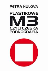 Plastikowe M3 czyli czeska pornografia - Petra Hulova - ebook + książka