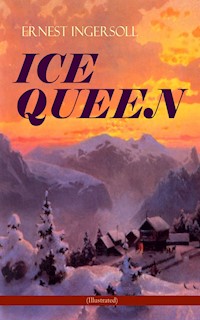 ICE QUEEN (Illustrated) - Ernest Ingersoll - ebook