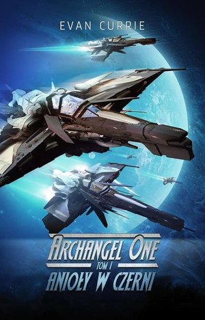 Anioły w czerni. Cykl Archangel One. Tom 1 - Currie Evan - książka