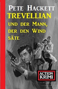 Trevellian und der Mann, der den Wind säte: Action Krimi - Pete Hackett - ebook