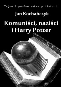 Komuniści, naziści i Harry Potter - Jan Kochańczyk - ebook