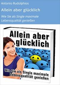 Allein aber glücklich - Antonio Rudolphios - ebook