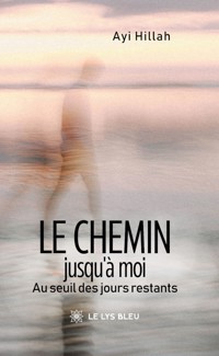 Le chemin jusqu’à moi - Ayi Hillah - ebook