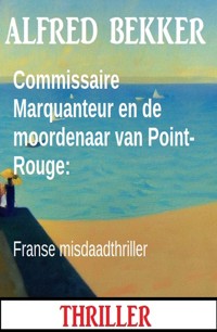 Commissaire Marquanteur en de moordenaar van Point-Rouge: Franse misdaadthriller - Alfred Bekker - ebook