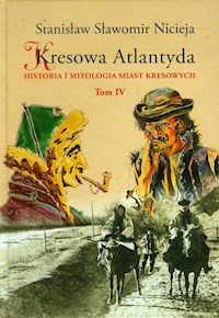 Kresowa Atlantyda Tom IV - Nicieja Stanisław Sławomir - książka