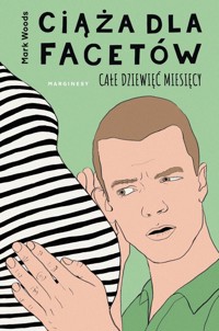 Ciąża dla facetów Całe dziewięć miesięcy - Woods Mark - książka