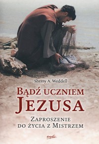 Bądź uczniem Jezusa - Weddel Sherry A. - książka