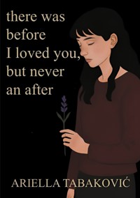 There Was Before I Loved You, But Never an After - Ariella Tabakovic - ebook