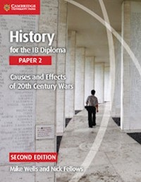 History for the IB Diploma Paper 2 Causes and Effects of 20th Century Wars - Wells Mike, Fellows Nick - książka