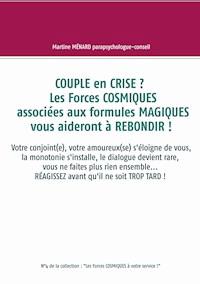 Couple en crise ?  Les Forces cosmiques associées aux formules magiques vous aideront à rebondir ! - Martine Ménard - ebook