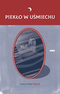 Piekło w uśmiechu - Wójcik Marcin Piotr - książka