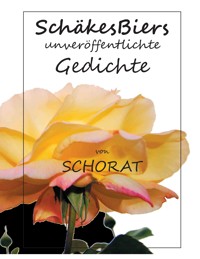 SchäkesBiers unveröffentlichte Gedichte - Wolfgang Schorat - ebook