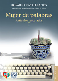 Mujer de palabras. Artículos rescatados, I - Rosario Castellanos - ebook