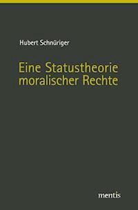 Eine Statustheorie moralischer Rechte - Hubert Schnüriger - ebook