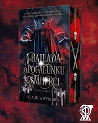 Ballada o pocałunku śmierci. Trylogia Ambicji. Tom 2 (ilustrowane brzegi) - Klaudia Wyrobek - książka