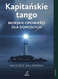 Kapitańskie tango Morskie opowieści dla dorosłych - Wojciech Malinowski - książka