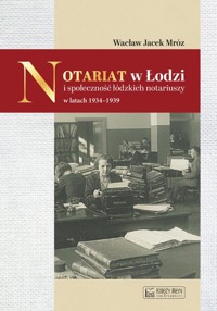 Notariat w Łodzi i społeczność łódzkich notariuszy w latach 1934-1939 - Mróz Wacław - książka