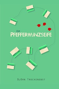 Die Pfefferminzseife - Björn Trockenobst - ebook