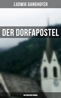 Der Dorfapostel: Historischer Roman - Ludwig Ganghofer - ebook