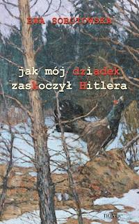 Jak mój dziadek zaskoczył Hitlera - Ewa Sobotowska - ebook + audiobook + książka