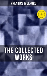 The Collected Works of Prentice Mulford - Prentice Mulford - ebook