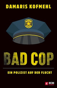 Bad Cop – Ein Polizist auf der Flucht - Damaris Kofmehl - ebook