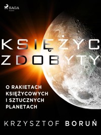 Księżyc zdobyty. O rakietach księżycowych i sztucznych planetach - Krzysztof Boruń - ebook + audiobook