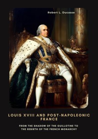 Louis XVIII and Post-Napoleonic France - Robert L. Ducasse - ebook