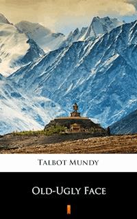 Old-Ugly Face - Talbot Mundy - ebook