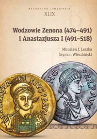 Wodzowie Zenona (474-491) i Anastazjusza I (491-518) - Szymon Wierzbiński, Leszka Mirosław J. - książka