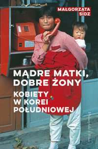 Mądre matki, dobre żony. Kobiety w Korei Południowej - Sidz Małgorzata - ebook + audiobook
