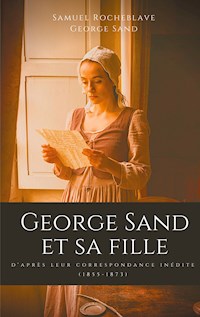 George Sand et sa fille, d'après leur correspondance inédite - Samuel Rocheblave - ebook