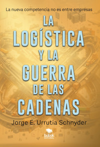 La logística y la guerra de las cadenas - Jorge E. Urrutia Schnyder - ebook