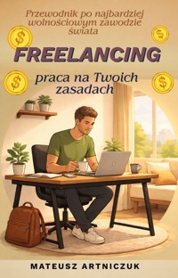 Freelancing- praca na Twoich zasadach - Mateusz Artniczuk  - ebook