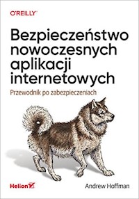 Bezpieczeństwo nowoczesnych aplikacji internetowych. - Hoffman Andrew - książka