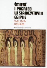 Śmierć i pogrzeb w starożytnym Egipcie - Ikram Salima - ebook