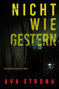 Nicht wie gestern (Ein Ilse Beck-FBI-Thriller – Buch 3) - Ava Strong - ebook