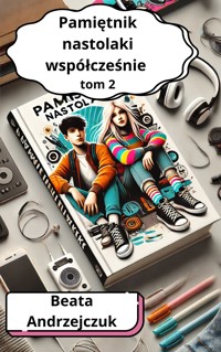 Pamiętnik nastolatki współcześnie tom 2 - Beata Andrzejczuk - ebook