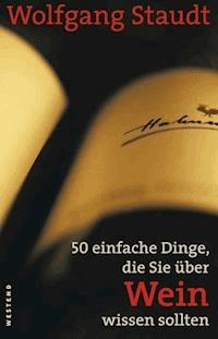 50 einfache Dinge, die Sie über Wein wissen sollten - Wolfgang Staudt - ebook