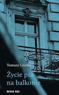 Życie psa na balkonie - Tomasz Górski - ebook + audiobook + książka
