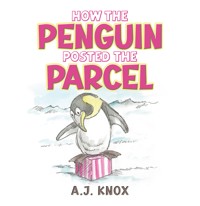 How the Penguin Posted the Parcel - A.J. Knox - ebook